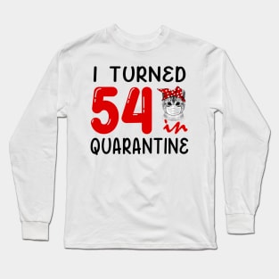 I Turned 54 In Quarantine Funny Cat Facemask Long Sleeve T-Shirt